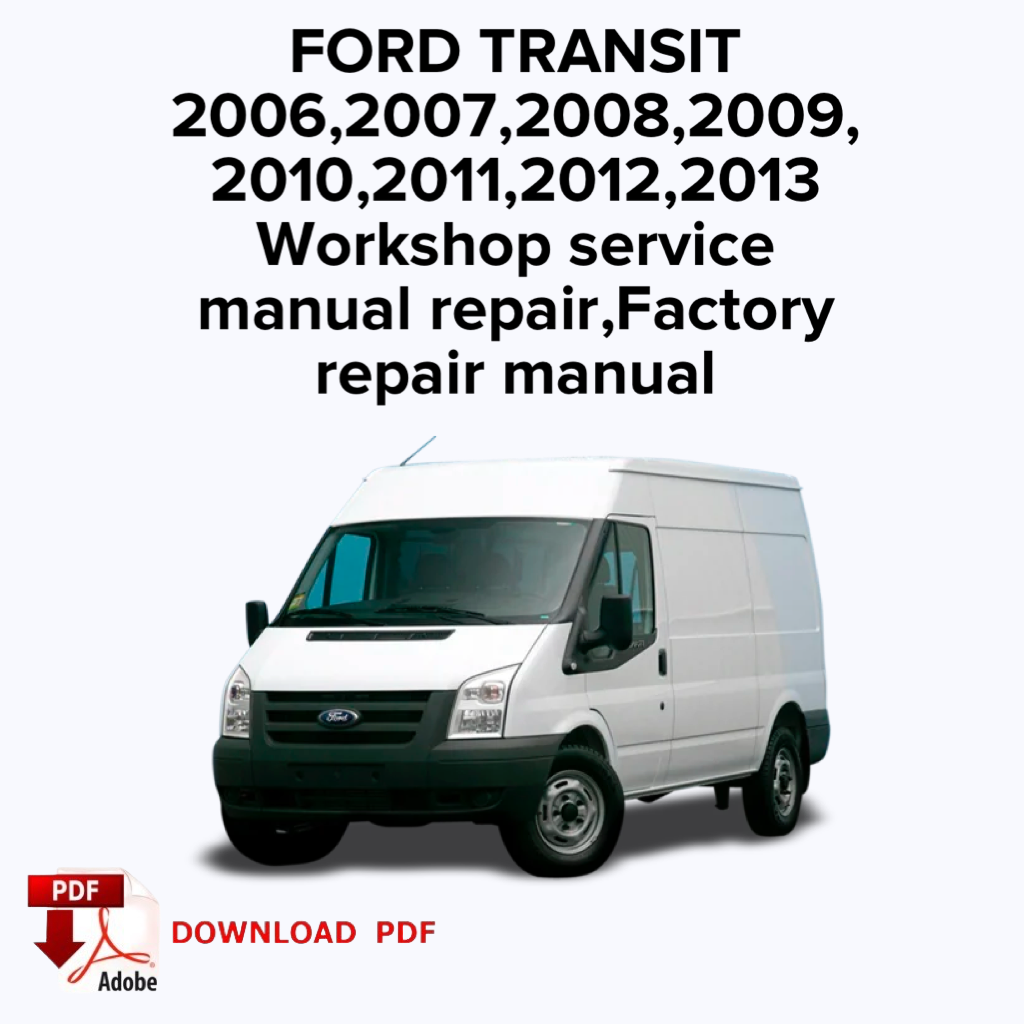Ford Transit
2006,2007,2008,2009,
2010,2011,2012,2013
Workshop service manual repair, Factory repair manual,ebook