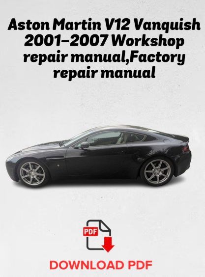 Aston Martin V12 Vanquish
2001,2002,2003,2004,2005,2006,2007 Workshop repair manual,Factory repair manual,OEM