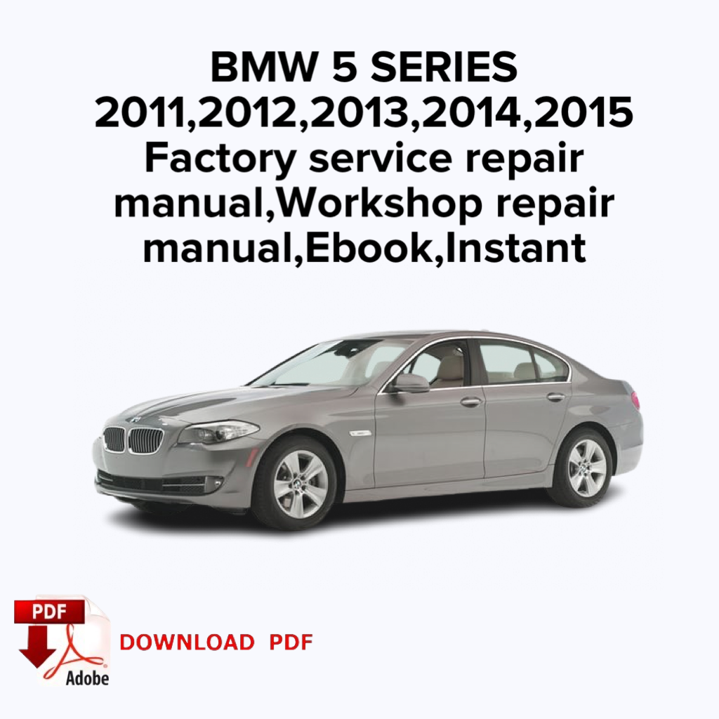 BMW 5 SERIES
2011,2012,2013,2014,2015
Factory service repair manual, Workshop repair manual,Ebook,Instant