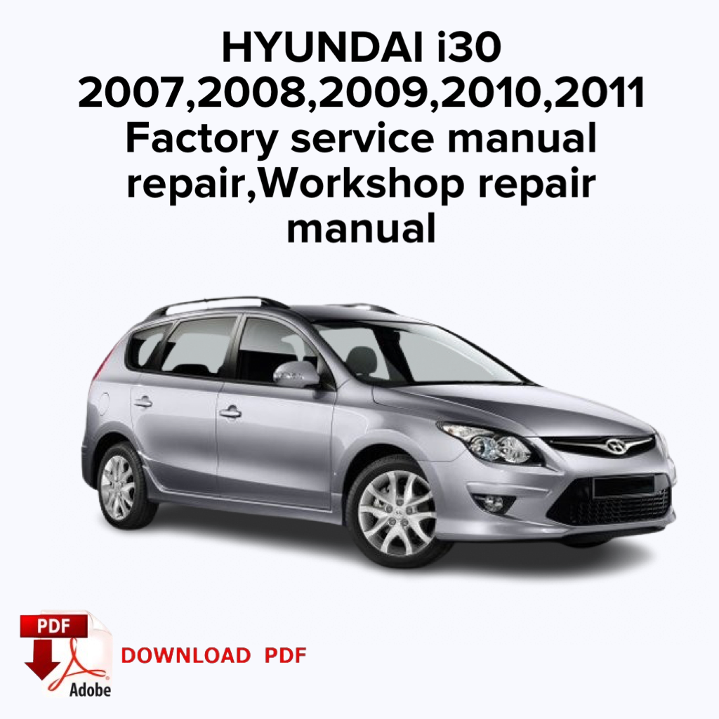 Hyundai i30
2007,2008,2009,2010,2011
Factory service manual repair, Workshop repair manual,ebook