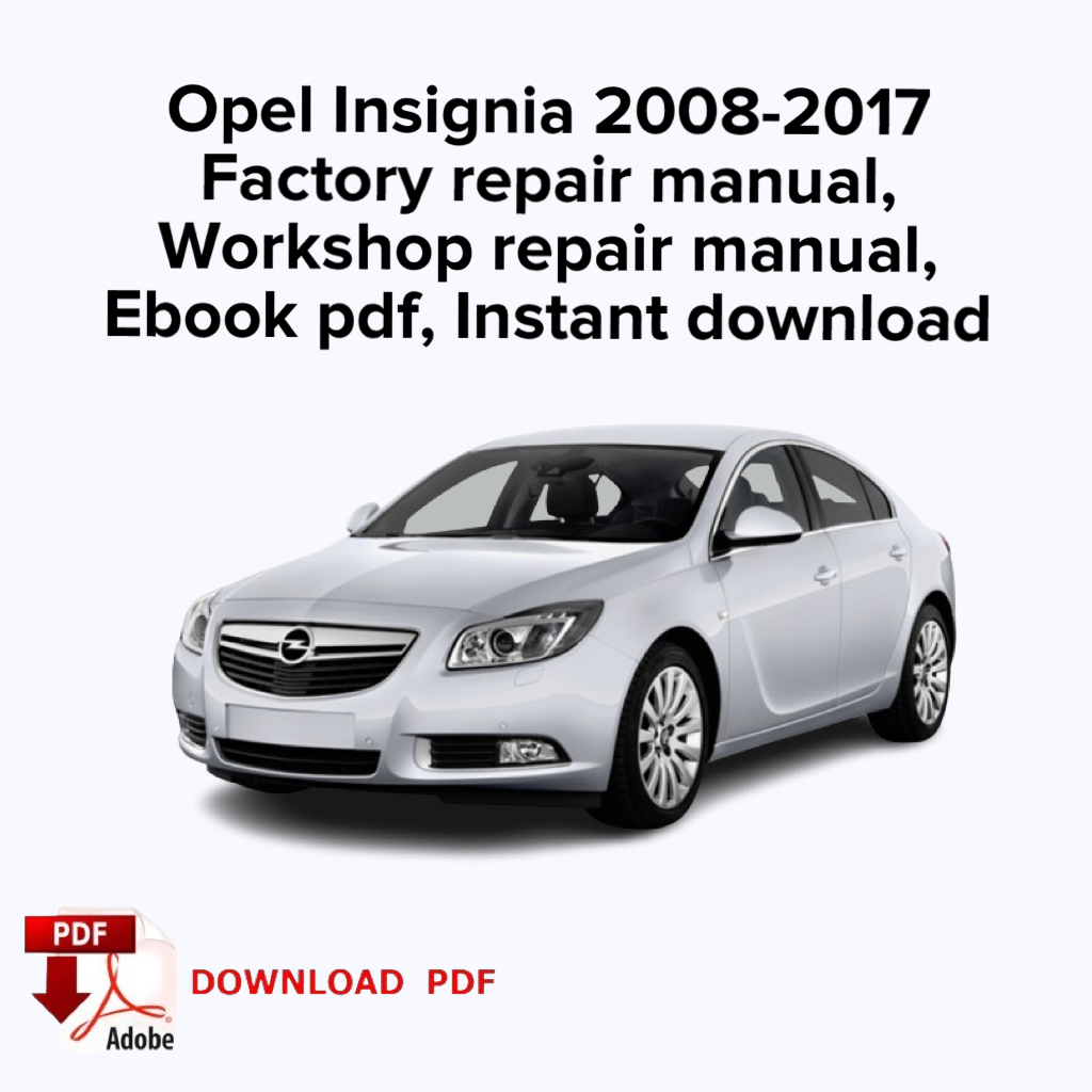 Opel Insignia 2008,2009,2010,2011,2012,2013,2014,2015,2016,2017
Factory repair manual,
Workshop repair manual, Ebook pdf, Instant download