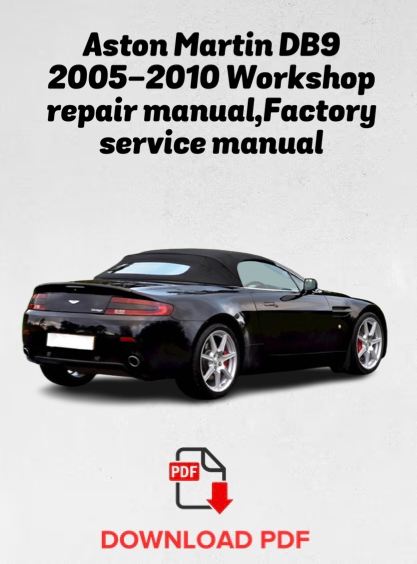 Aston Martin DB9
2005,2006,2007,2008,2009,2010 Workshop repair manual,Factory service manual,OEM
