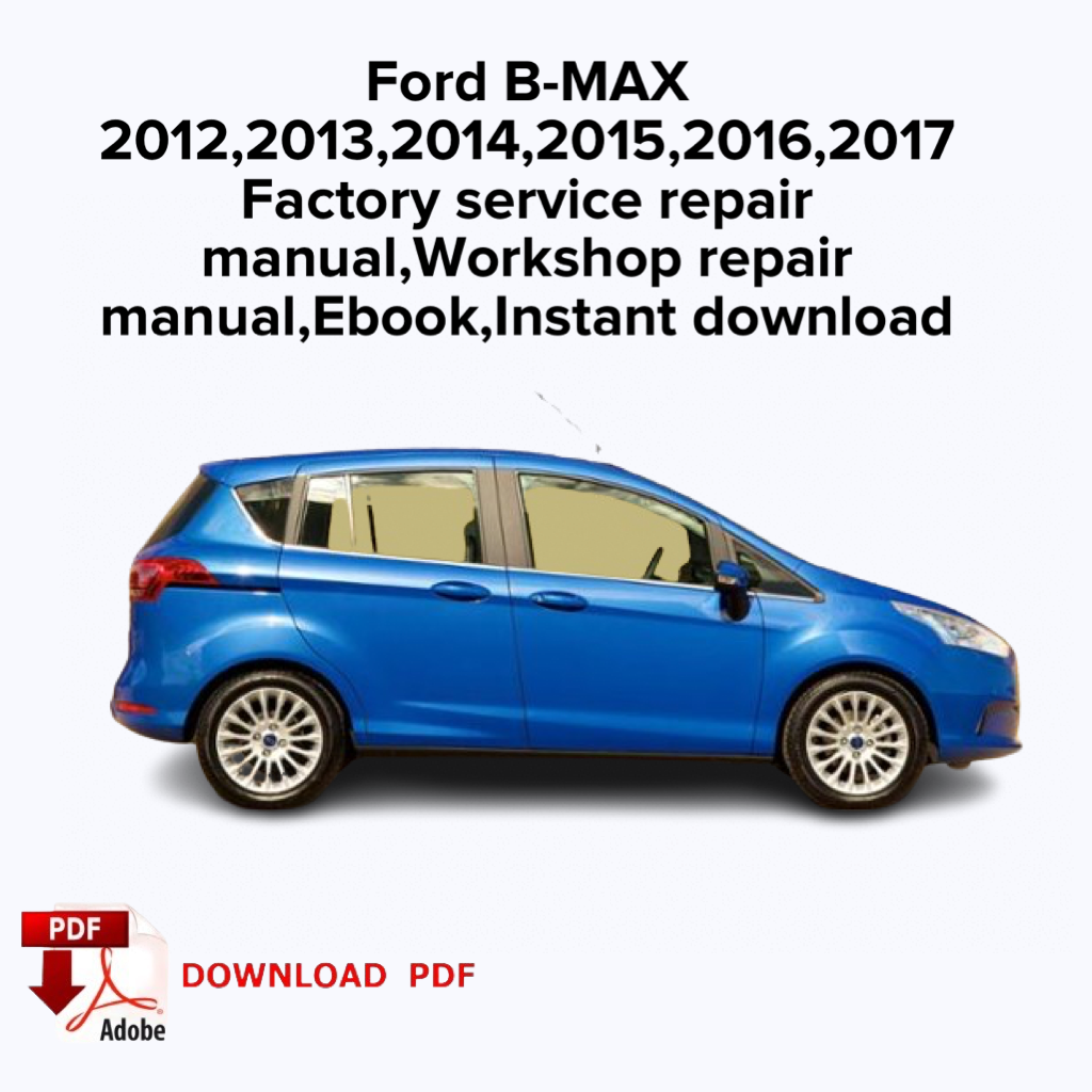 Ford B-MAX
2012,2013,2014,2015,2016,2017
Factory service repair manual, Workshop repair manual, Ebook,Instant download