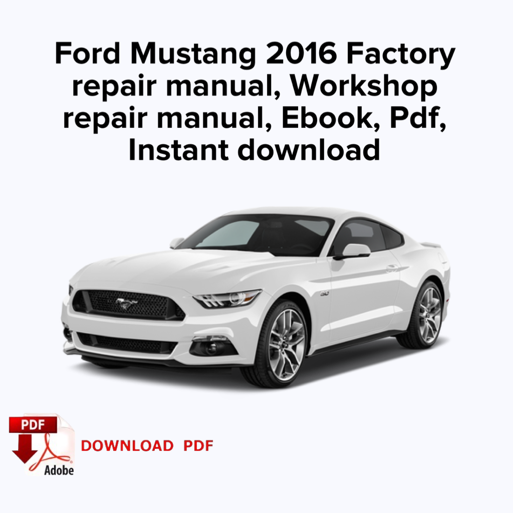 Ford Mustang 2016 Factory repair manual, Workshop repair manual, Ebook, Pdf, Instant download