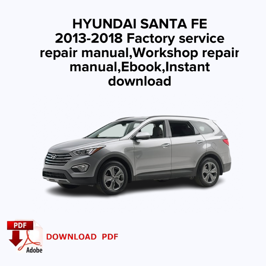 HYUNDAI SANTA FE
2013,2014,2015,2016,2017,2018 Factory service repair manual, Workshop repair manual, Ebook,Instant download