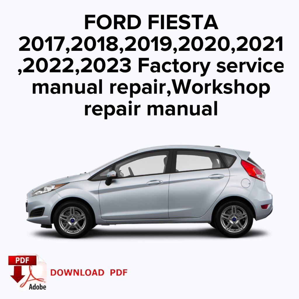 Ford Fiesta
2017,2018,2019,2020,2021
,2022,2023 Factory service manual repair, Workshop repair manual,ebook