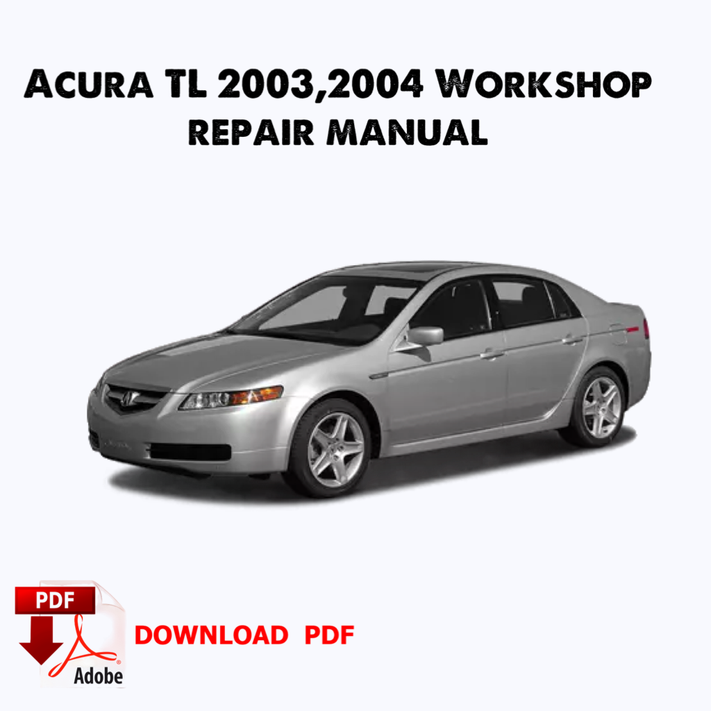 Acura TL 2004 Factory manual, Workshop service repair manual,Ebook, Pdf,book,Instant download