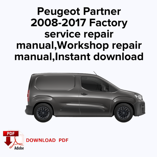 Peugeot Partner
2008,2009,2010,2011,2012,2013,2014,2015,2016,2017 Factory service repair manual, Workshop repair manual,Instant download