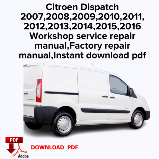 Citroen Dispatch
2007,2008,2009,2010,2011,2012,2013,2014,2015,2016
Workshop service repair manual,Factory repair manual,Ebook,Instant download pdf