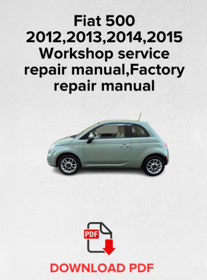 Fiat 500 2012,2013,2014,2015
Workshop service repair manual, Factory repair manual,OEM