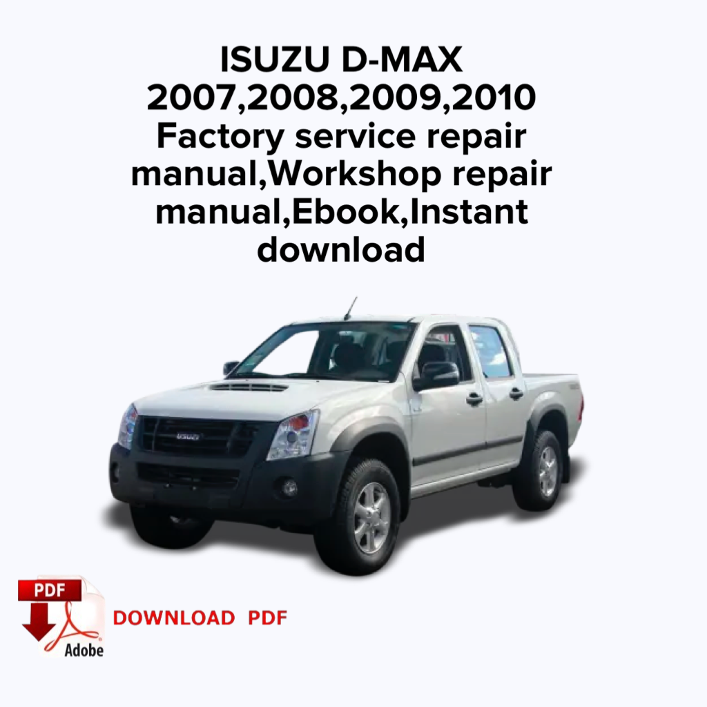 ISUZU D-MAX
2007,2008,2009,2010
Factory service repair manual, Workshop repair manual,Ebook, Instant download