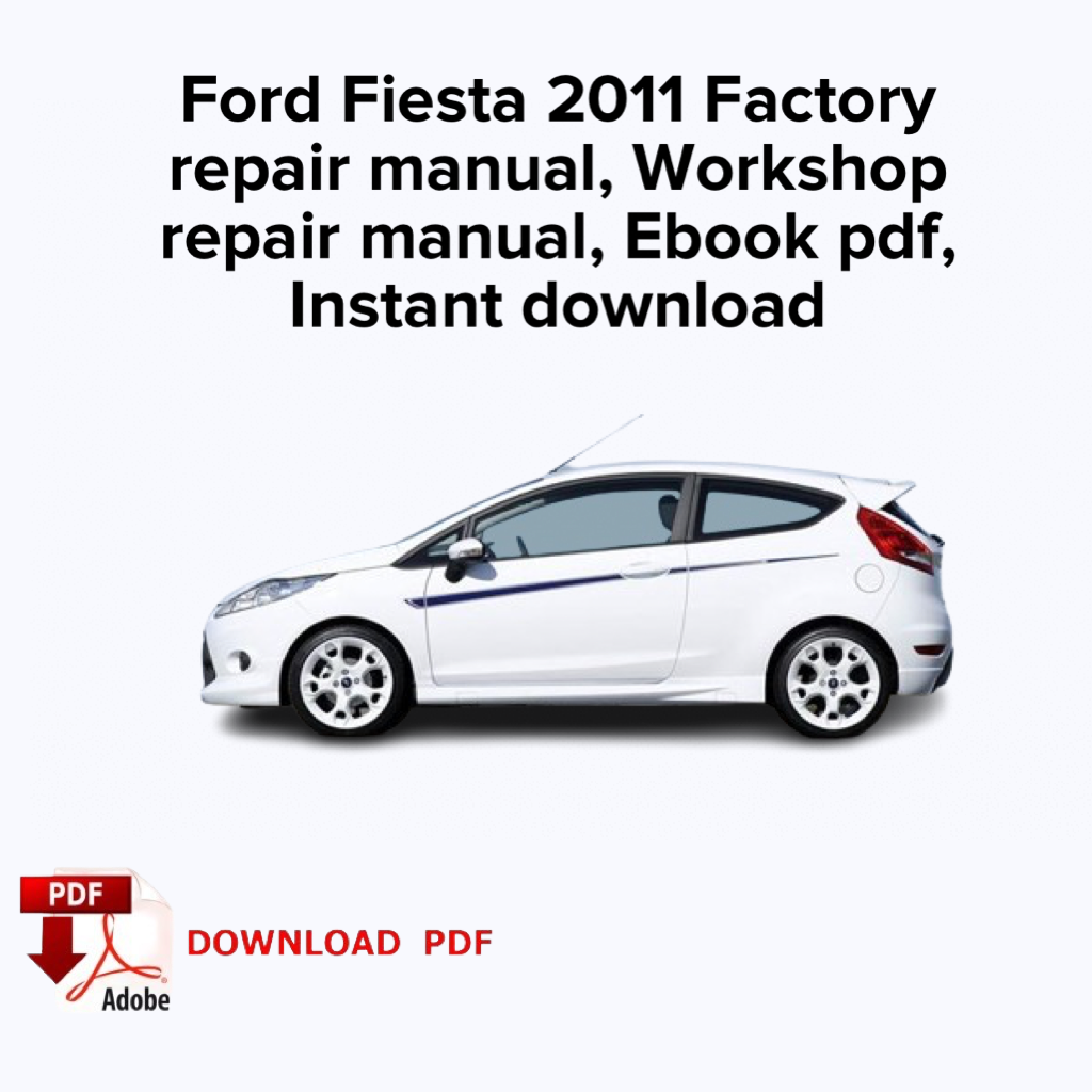 Ford Fiesta 2011 Factory repair manual, Workshop repair manual, Ebook pdf,
Instant download