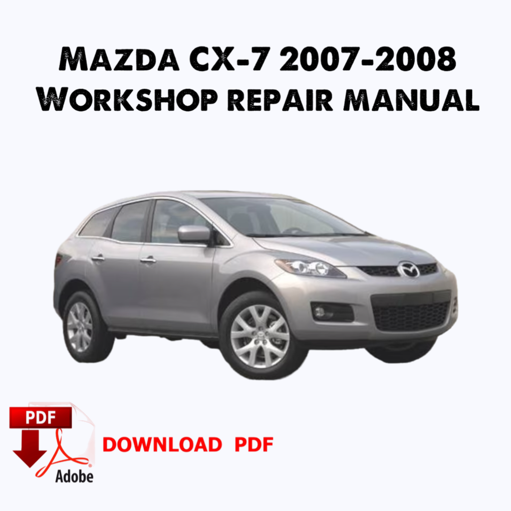 Mazda CX-7 2007 Manuel de réparation d’usine, Manuel de réparation de service d’atelier, Ebook, Pdf, livre, Téléchargement instantané