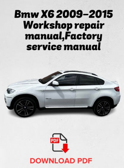 Bmw X6 2009,2010,2011,2012,2013,2014,2015 Workshop repair manual,Factory service manual,OEM