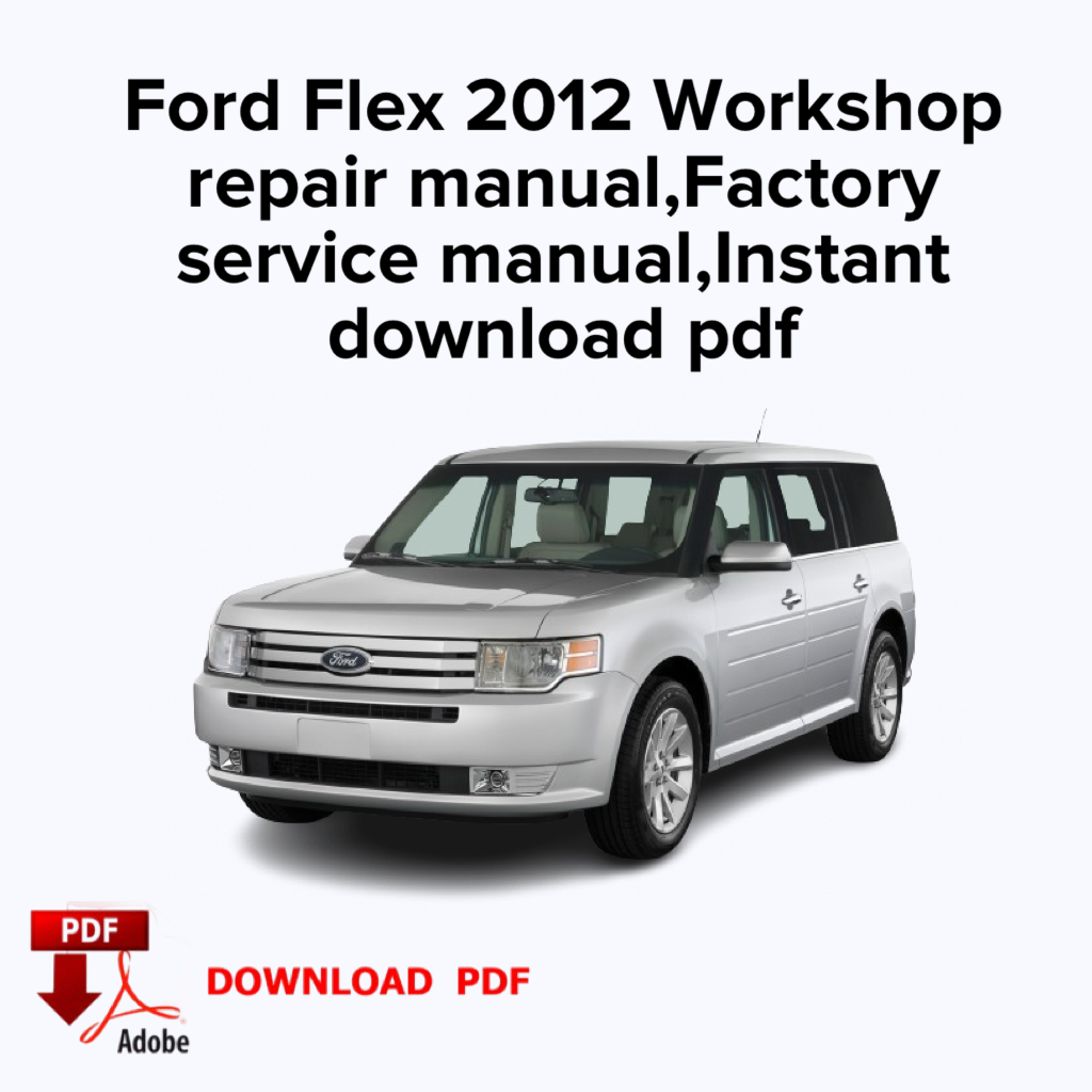 Ford Flex 2012 Workshop repair manual,Factory service manual,Ebook,Instant download pdf