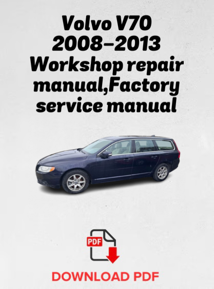 Volvo V70 2008,2009,2010,2011,2012,2013 Workshop repair manual,Factory service manual,OEM