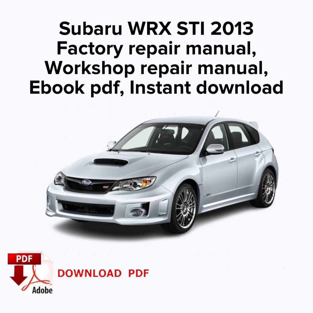 Subaru WRX STI 2013
Factory repair manual,
Workshop repair manual,
Ebook pdf, Instant download